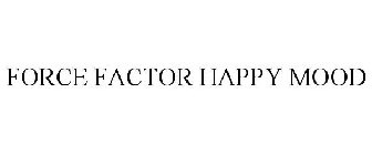 FORCE FACTOR HAPPY MOOD