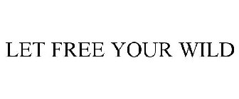 LET FREE YOUR WILD