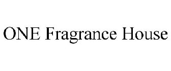 ONE FRAGRANCE HOUSE