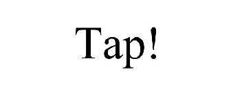 TAP!