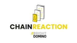 CHAINREACTION BRIGHT DOMINO