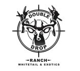 DOUBLE DROP RANCH WHITETAIL & EXOTICS