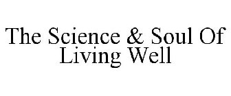 THE SCIENCE & SOUL OF LIVING WELL