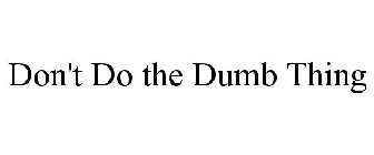 DON'T DO THE DUMB THING