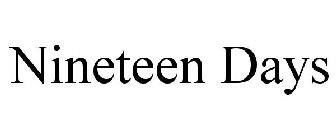 NINETEEN DAYS