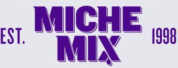 MICHE MIX EST. 1998