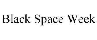 BLACK SPACE WEEK