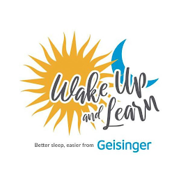 WAKE UP AND LEARN BETTER SLEEP, EASIER FROM GEISINGER