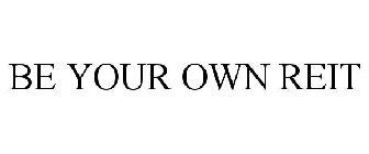 BE YOUR OWN REIT