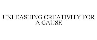 UNLEASHING CREATIVITY FOR A CAUSE