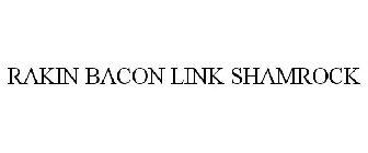 RAKIN BACON LINK SHAMROCK