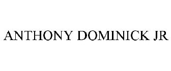 ANTHONY DOMINICK JR