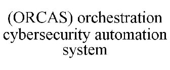 (ORCAS) ORCHESTRATION CYBERSECURITY AUTOMATION SYSTEM