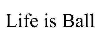 LIFE IS BALL