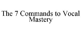 THE 7 COMMANDS TO VOCAL MASTERY