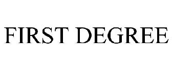 FIRST DEGREE