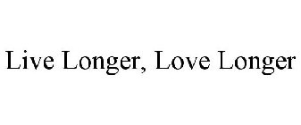 LIVE LONGER, LOVE LONGER