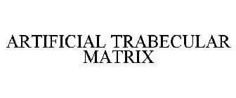 ARTIFICIAL TRABECULAR MATRIX