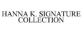 HANNA K. SIGNATURE COLLECTION