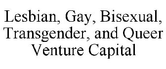 LESBIAN, GAY, BISEXUAL, TRANSGENDER, AND QUEER VENTURE CAPITAL