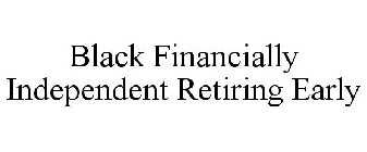 BLACK FINANCIALLY INDEPENDENT RETIRING EARLY