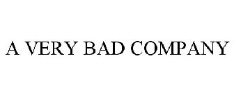 A VERY BAD COMPANY