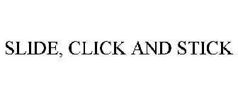 SLIDE, CLICK AND STICK