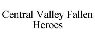 CENTRAL VALLEY FALLEN HEROES