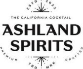 ASHLAND SPIRITS ESTD 2022 THE CALIFORNIA COCKTAIL PREMIUM CRAFTED TRD MRK