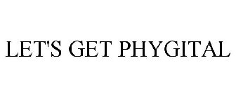 LET'S GET PHYGITAL