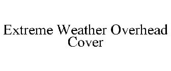 EXTREME WEATHER OVERHEAD COVER