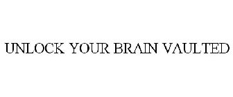 UNLOCK YOUR BRAIN VAULTED