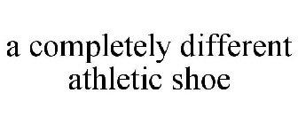 A COMPLETELY DIFFERENT ATHLETIC SHOE