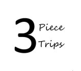 3 PIECE TRIPS