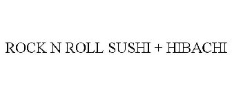 ROCK N ROLL SUSHI + HIBACHI