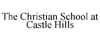 THE CHRISTIAN SCHOOL AT CASTLE HILLS