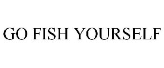 GO FISH YOURSELF
