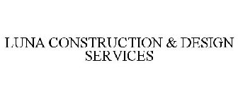 LUNA CONSTRUCTION & DESIGN SERVICES