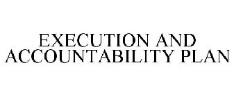 EXECUTION AND ACCOUNTABILITY PLAN