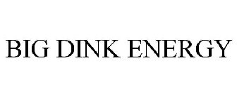 BIG DINK ENERGY
