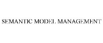 SEMANTIC MODEL MANAGEMENT