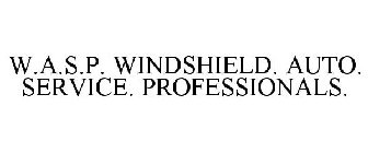 W.A.S.P. WINDSHIELD. AUTO. SERVICE. PROFESSIONALS.