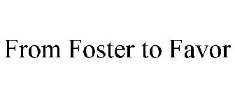 FROM FOSTER TO FAVOR