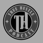 TH TRUE HUSTLE PODCAST