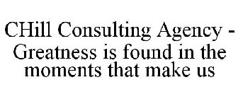 CHILL CONSULTING AGENCY - GREATNESS IS FOUND IN THE MOMENTS THAT MAKE US