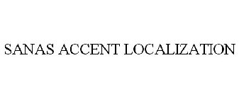 SANAS ACCENT LOCALIZATION