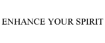 ENHANCE YOUR SPIRIT