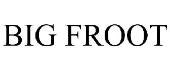 BIG FROOT