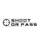 SHOOT OR PASS