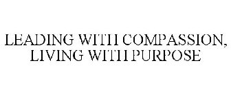 LEADING WITH COMPASSION, LIVING WITH PURPOSE